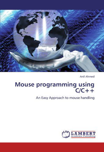 Cover for Anil Ahmed · Mouse Programming Using C/c++: an Easy Approach to Mouse Handling (Paperback Book) (2011)