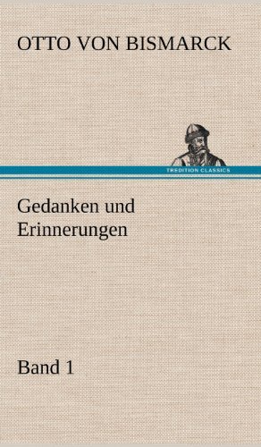 Cover for Otto Von Bismarck · Gedanken Und Erinnerungen, Band 1 (Inbunden Bok) [German edition] (2012)