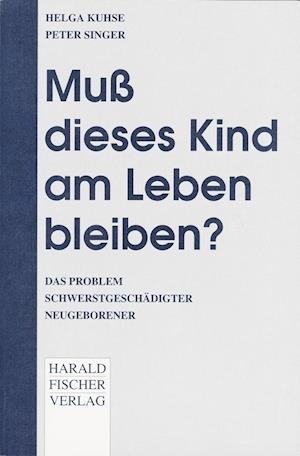 Cover for Helga Kuhse · MuÃ? dieses Kind am Leben bleiben? Das Problem schwerstgeschädigter Neugeborener. (Paperback Book) (1993)