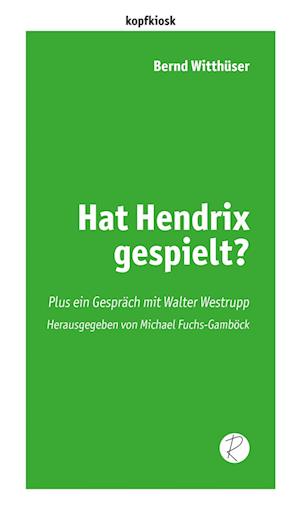 Hat Hendrix gespielt? - Bernd Witthüser - Books - Reiffer, A - 9783910335103 - July 10, 2024