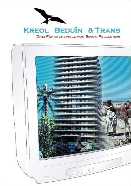 Cover for Simon Pellegrini · Kreol Beduin &amp; Trans: Drehbucher zu drei Fernsehspielen (Paperback Book) [German edition] (2007)