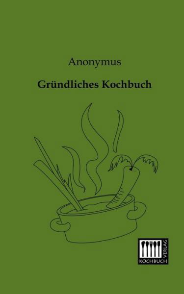 Cover for Anonymus · Gruendliches Kochbuch (Paperback Book) [German edition] (2013)