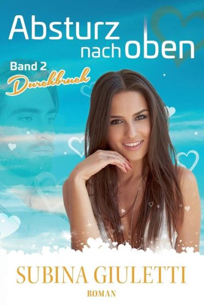 Absturz Nach Oben, Band 2, Durchbruch - Subina Giuletti - Books - Dast-Verlag - 9783945098103 - April 3, 2017