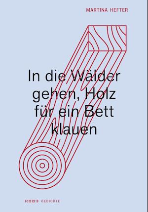 Cover for Martina Hefter · In die Wälder gehen, Holz für ein Bett klauen (Hardcover Book) (2021)