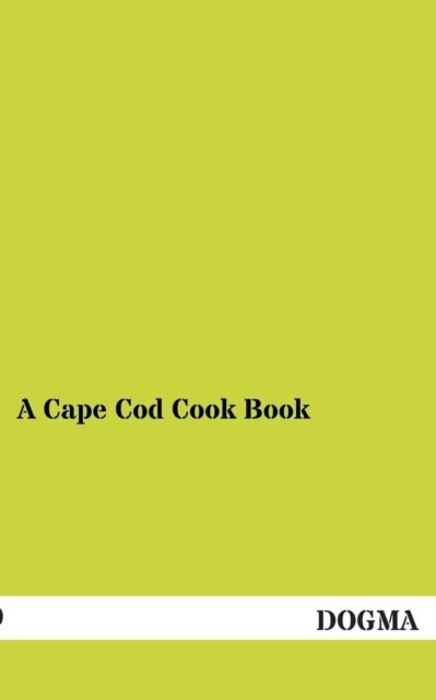 A Cape Cod Cook Book - No Name - Bøger - Dogma - 9783954544103 - 18. august 2012