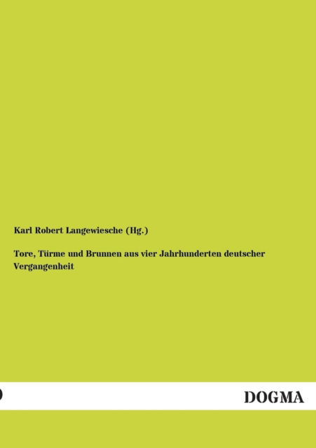 Cover for Langewiesche (Hg ), Karl Robert · Tore, Turme und Brunnen aus vier Jahrhunderten deutscher Vergangenheit (Paperback Book) [German edition] (2012)