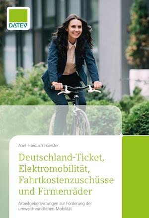 Cover for Axel-Friedrich Foerster · Deutschland-Ticket, Elektromobilität, Fahrtkostenzuschüsse und Firmenräder (Book) (2023)