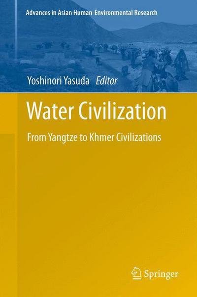 Cover for Yoshinori Yasuda · Water Civilization: From Yangtze to Khmer Civilizations - Advances in Asian Human-Environmental Research (Hardcover Book) [2013 edition] (2012)