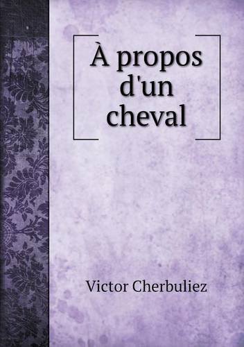 Cover for Victor Cherbuliez · À Propos D'un Cheval (Paperback Book) [French edition] (2014)