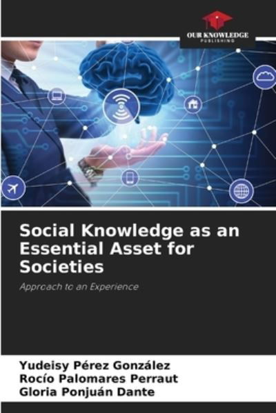 Cover for Yudeisy Perez Gonzalez · Social Knowledge as an Essential Asset for Societies (Paperback Book) (2021)