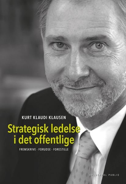 Cover for Kurt Klaudi Klausen · Strategisk ledelse i det offentlige (Sewn Spine Book) [1.º edición] (2014)