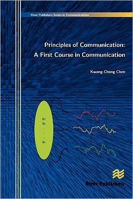 Cover for Kwang-Cheng Chen · Principles of Communication: A First Course in Communication - River Publishers Series in Communications (Hardcover Book) (2009)