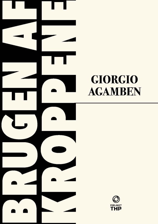 Brugen af kroppene - Giorgio Agamben - Livros - Forlaget THP - 9788792600103 - 6 de fevereiro de 2020