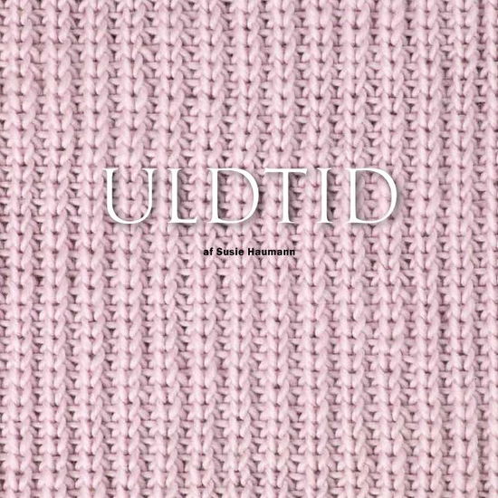 Uldtid - Susie Haumann - Böcker - AnnetteD - 9788793252103 - 29 augusti 2015