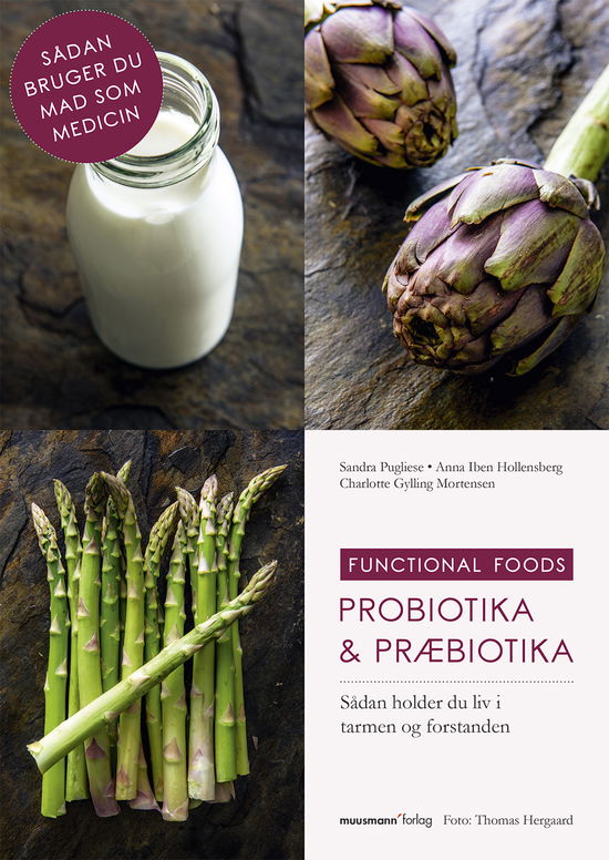 Cover for Anna Iben Hollensberg og Charlotte Gylling Mortensen Sandra Pugliese · Functional foods: Probiotika &amp; præbiotika (Sewn Spine Book) [1e uitgave] (2018)