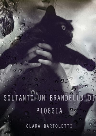 Cover for Clara Bartoletti · Soltanto un brandello di pioggia (Paperback Book) (2018)