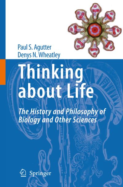 Paul S. Agutter · Thinking about Life: The history and philosophy of biology and other sciences (Pocketbok) [Softcover reprint of hardcover 1st ed. 2009 edition] (2010)