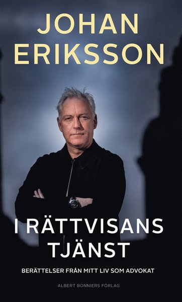 Cover for Johan Eriksson · I rättvisans tjänst : berättelser från mitt liv som advokat (Bound Book) (2020)