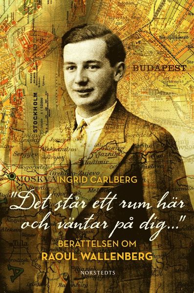 "Det står ett rum här och väntar på dig ..." : berättelsen om Raoul Wallenberg - Ingrid Carlberg - Books - Norstedts - 9789113037103 - May 10, 2012