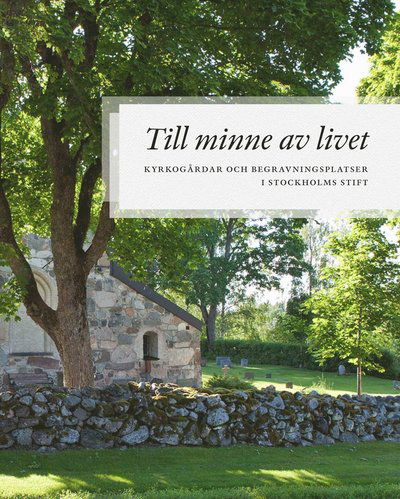 Cover for Lars Christiansen · Till minne av livet : Kyrkogårdar och begravningsplatser i Stockholms Stift (Bound Book) (2018)