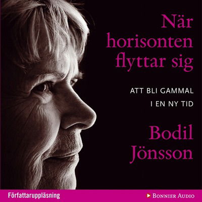 Cover for Bodil Jönsson · När horisonten flyttar sig : att bli gammal i en ny tid (CD) (2011)