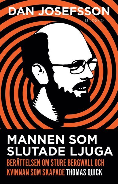 Cover for Josefsson Dan · Mannen som slutade ljuga : berättelsen om Sture Bergwall och kvinnan som skapade Thomas Quick (Bound Book) (2013)