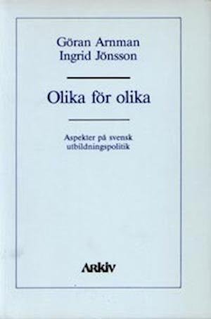 Olika för olika : aspekter på svensk utbildningspolitik - Göran Arnman - Bücher - Arkiv förlag/A-Z förlag - 9789179240103 - 1986