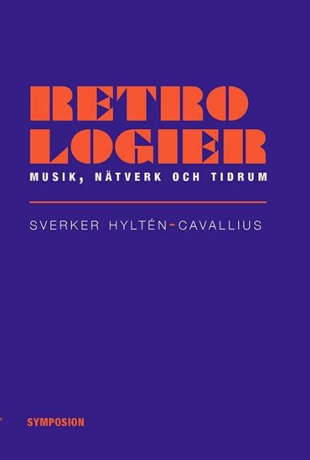 Cover for Hyltén-Cavallius Sverker · Retrologier : musik, nätverk och tidrum (Hæftet bog) (2014)