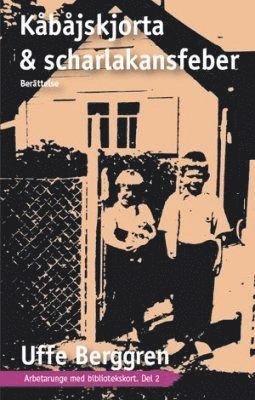 Cover for Uffe Berggren · Arbetarunge med bibliotekskort: Kåbåjskorta &amp; scharlakansfeber (Buch) (2008)