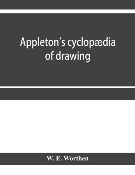 Cover for W E Worthen · Appleton's cyclopaedia of drawing, designed as a textbook for the mechanic, architect, engineer, and surveyor (Paperback Book) (2020)