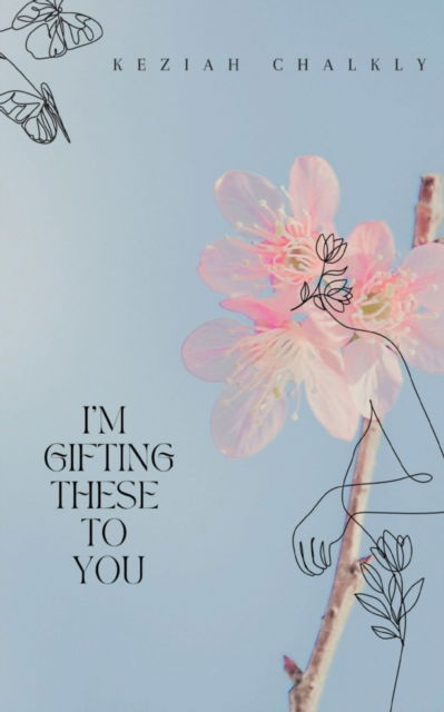 Cover for Keziah Chalkly · I'm Gifting These To You (Bok) (2023)