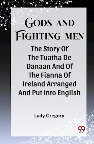 Cover for Lady Gregory · Gods And Fighting MenThe Story Of The Tuatha De Danaan And Of The Fianna Of Ireland Arranged And Put Into English By Lady Gregory (Edition2023) (Paperback Book) (2023)