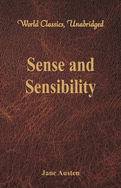 Sense and Sensibility (World Classics, Unabridged) - World Classics, Unabridged - Jane Austen - Books - Alpha Edition - 9789386019103 - June 16, 2016