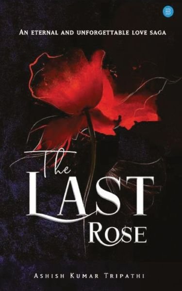 Cover for Ashish Kumar Tripathi · The Last Rose (Paperback Book) (2020)