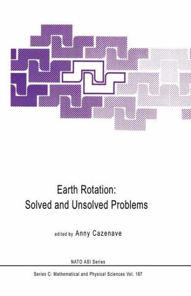 Anny Cazenave · Earth Rotation: Solved and Unsolved Problems - NATO Science Series C (Paperback Book) [Softcover reprint of the original 1st ed. 1986 edition] (2011)