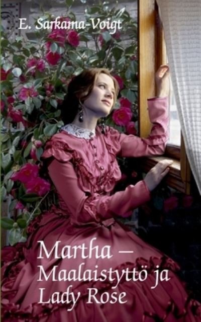 Cover for Eila Sarkama-Voigt · Martha -Maalaistyttoe ja Lady Rose (Paperback Bog) (2021)