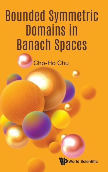 Cover for Chu, Cho-ho (Queen Mary, Univ Of London, Uk) · Bounded Symmetric Domains In Banach Spaces (Gebundenes Buch) (2020)