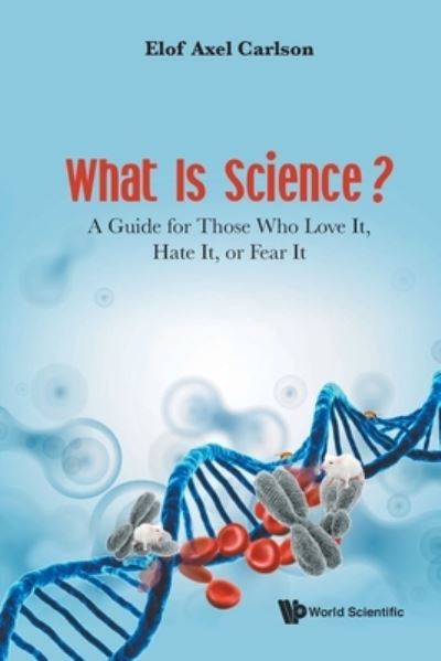 Cover for Carlson, Elof Axel (Indiana Univ, Usa) · What Is Science? A Guide For Those Who Love It, Hate It, Or Fear It (Paperback Book) (2021)