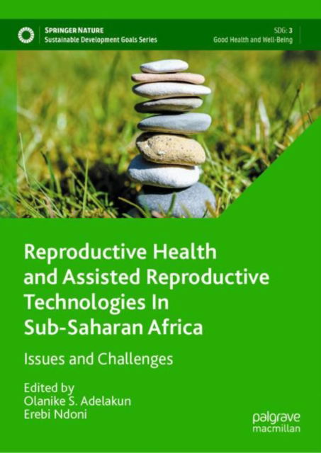 Cover for Olanike S. Adelakun · Reproductive Health and Assisted Reproductive Technologies In Sub-Saharan Africa: Issues and Challenges - Sustainable Development Goals Series (Hardcover Book) [2023 edition] (2023)