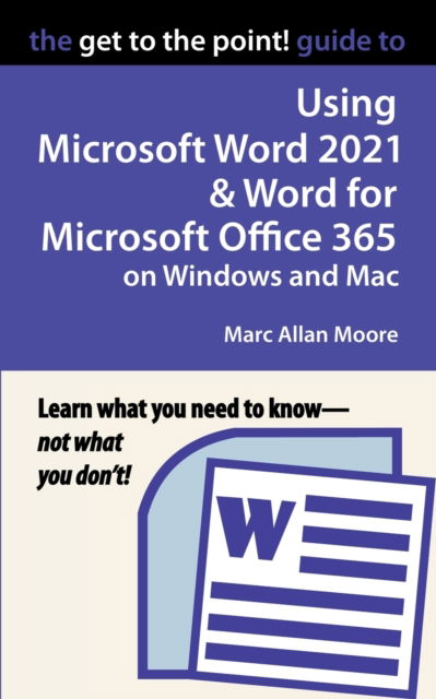 Cover for Marc Allan Moore · The Get to the Point! Guide to Using Microsoft Word 2021 and Word for Microsoft Office 365 on Windows and Mac (Paperback Book) (2022)