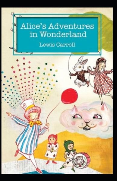 Cover for Lewis Carroll · Alice's Adventures in Wonderland Annotated (Taschenbuch) (2021)