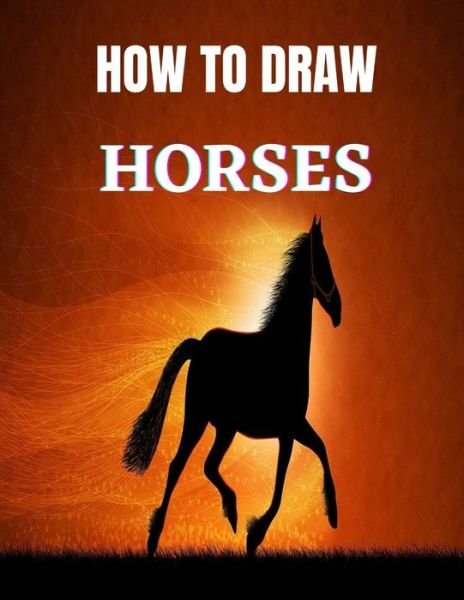 How to Draw Horses - Mark Snow - Bøger - Independently Published - 9798550577103 - 20. oktober 2020