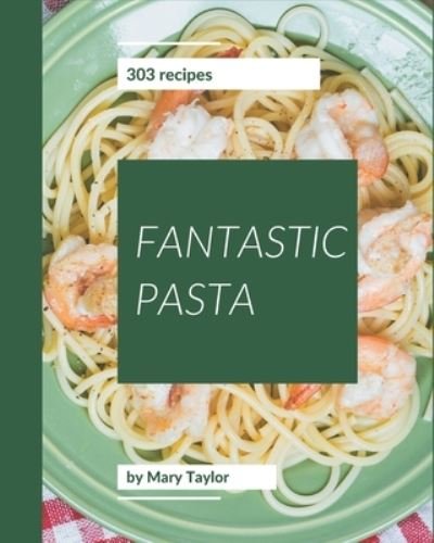 Cover for Mary Taylor · 303 Fantastic Pasta Recipes (Paperback Bog) (2020)