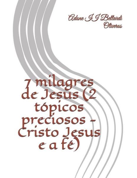 Cover for Lourdes Maldonado Adrian de Bellardi · 7 milagres de Jesus (2 topicos preciosos - Cristo Jesus e a fe) (Paperback Book) (2020)