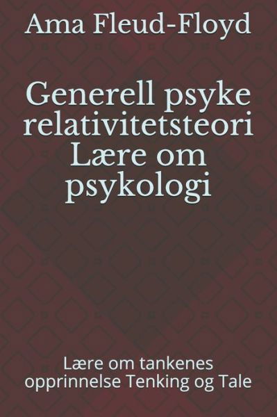 Generell psyke relativitetsteori Laere om psykologi - Ama Fleud-Floyd - Books - Independently Published - 9798588185103 - December 30, 2020