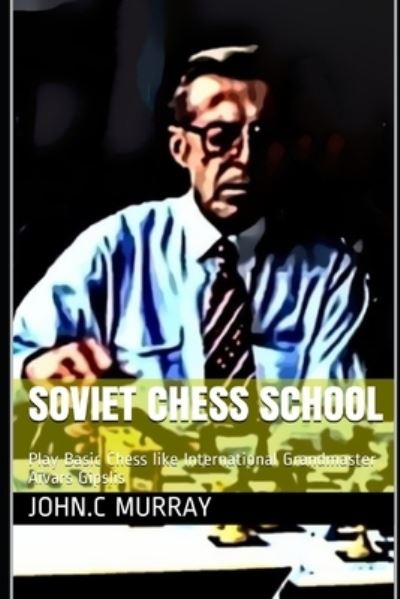 Soviet Chess School - John C Murray - Books - Independently Published - 9798594351103 - January 13, 2021