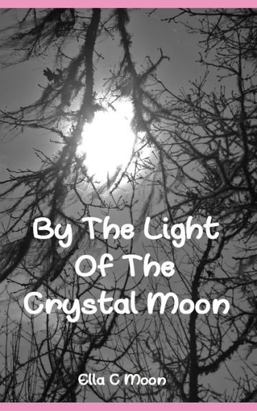 Cover for Ella C Moon · By The Light Of The Crystal Moon (Paperback Bog) (2015)