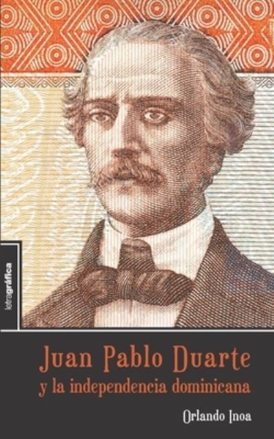 Cover for Orlando Inoa · Juan Pablo Duarte y la independencia dominicana (Paperback Book) (2020)