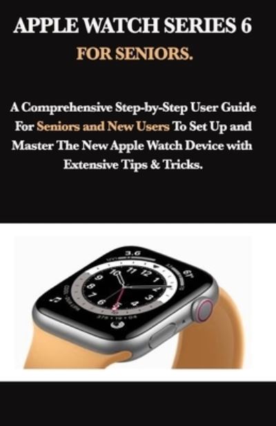 Apple Watch Series 6 for Seniors - Mark Moore - Książki - Independently Published - 9798692147103 - 30 września 2020