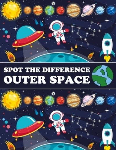 Cover for Nick Marshall · Spot The Difference Outer Space!: A Fun Search and Find Books for Children 6-10 years old - Activity Book for Kids (Taschenbuch) (2021)